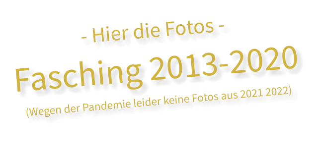 - Hier die Fotos - Fasching 2013-2020 (Wegen der Pandemie leider keine Fotos aus 2021 2022)